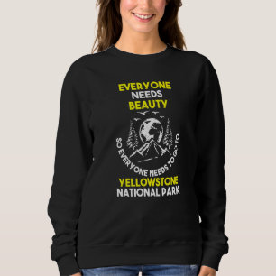 Everyone Needs Yellowstone Park Yellowstone Park Sweatshirt