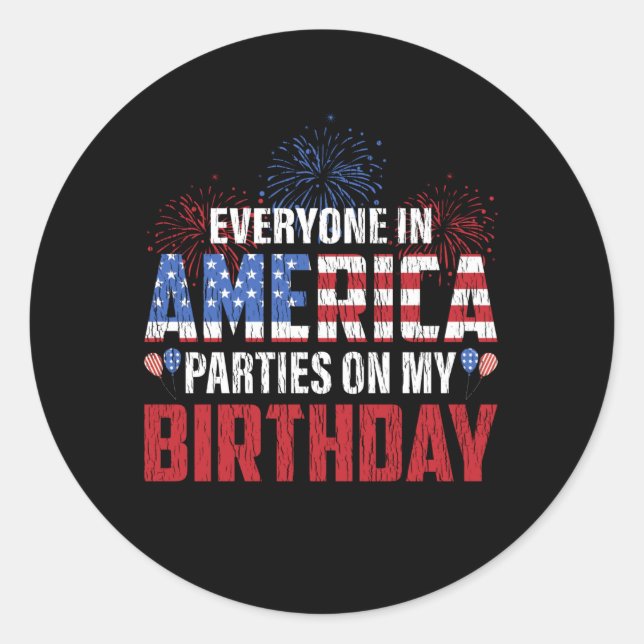 Everyone Parties On My Birthday 4th Of July Bday Classic Round Sticker (Front)