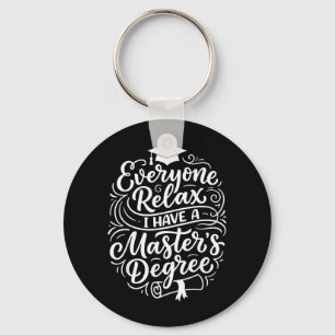 Everyone Relax Have A Masters Degree Funny Key Ring