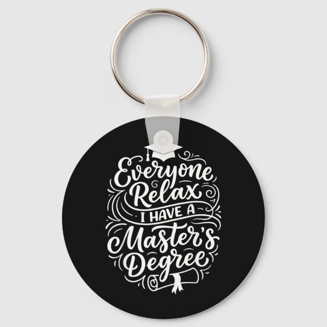 Everyone Relax Have A Masters Degree Funny Key Ring (Front)