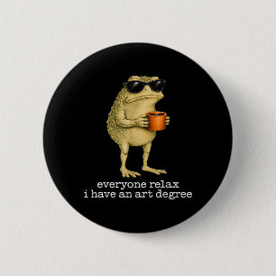 Everyone Relax Have An Art Degree Frog Gles Men 6 Cm Round Badge