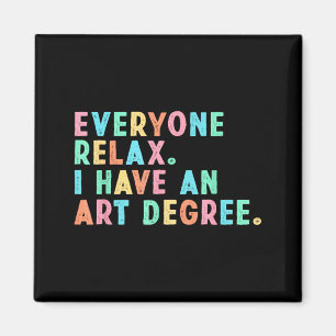 Everyone Relax Have An Art Degree Funny Paint Magnet