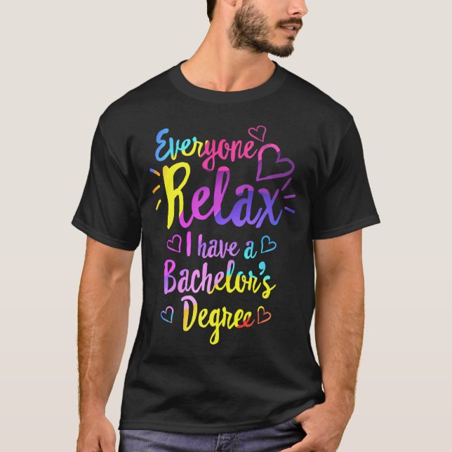 Everyone Relax, I Have a Bachelor's Degree Shirt, T-Shirt (Front)