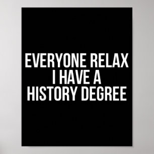 Everyone Relax I Have A History Degree Poster