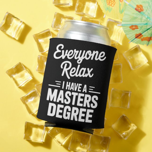 Everyone Relax I Have A Master Degree Masters  Can Cooler (In Situ Summer)