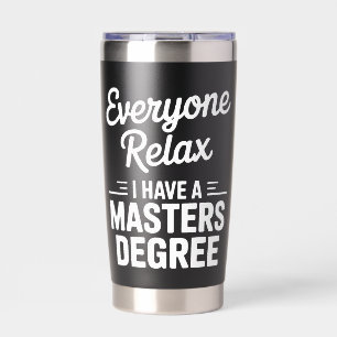 Everyone Relax I Have A Master Degree Masters Insulated Tumbler