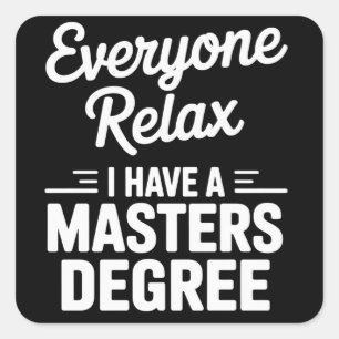 Everyone Relax I Have A Master Degree Masters Square Sticker