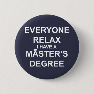 Everyone Relax, I Have a Master's Degree 6 Cm Round Badge