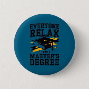 Everyone relax i have a masters degree graduation 6 cm round badge