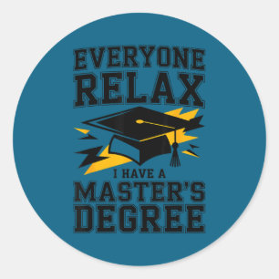 Everyone relax i have a masters degree graduation classic round sticker