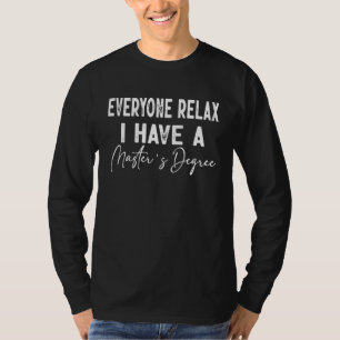 Everyone Relax I Have A Master's Degree Graduation T-Shirt