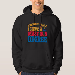 Everyone Relax I Have A Master's Degree Hoodie