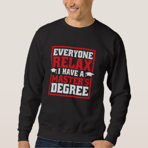 Everyone Relax, I Have A Master's Degree _ ---- Sweatshirt