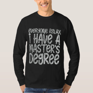 Everyone Relax  I Have A Master's Degree       T-Shirt
