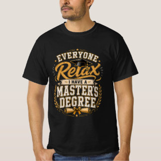  Everyone Relax I Have A Masters Degree T-Shirt