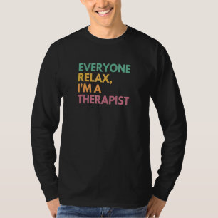 Everyone Relax I'm A Therapist 1 T-Shirt