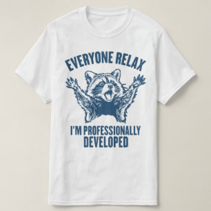 Everyone Relax I'm Professionally Developed Funny T-Shirt