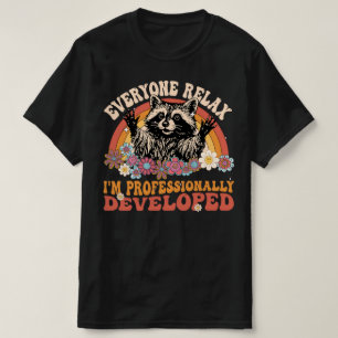 Everyone Relax I'm Professionally Developed Funny T-Shirt