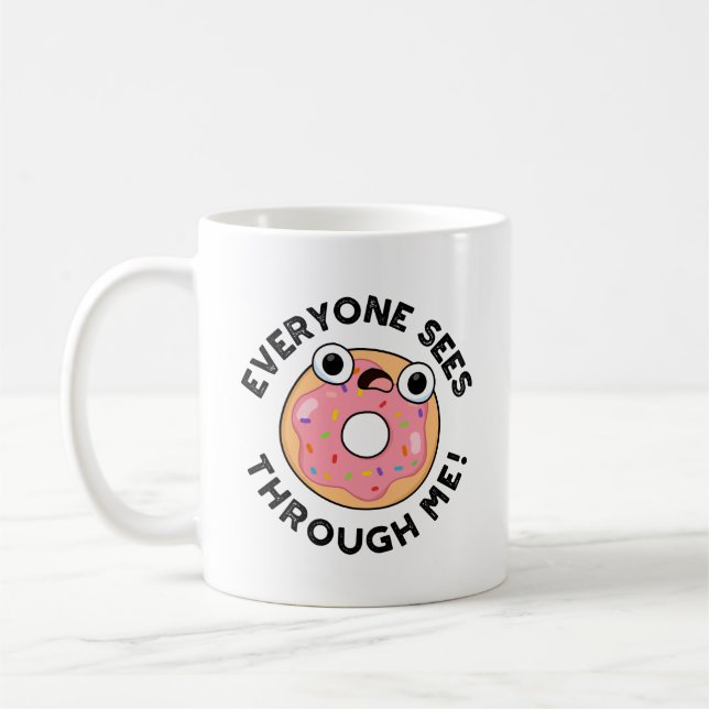 Everyone Sees Through Me Funny Doughnut Pun  Coffee Mug (Left)
