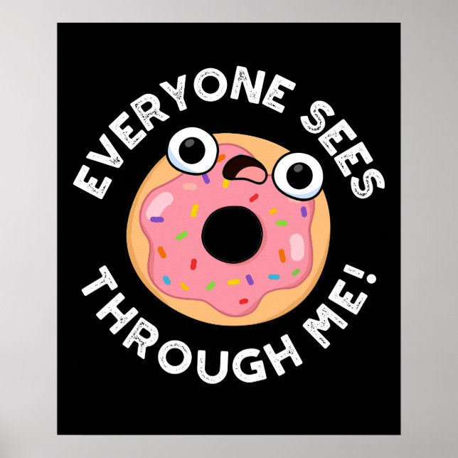 Everyone Sees Through Me Funny Doughnut Pun Dark B Poster (Front)