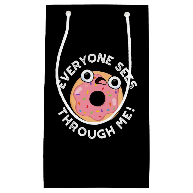 Everyone Sees Through Me Funny Doughnut Pun Dark B Small Gift Bag (Front)