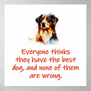 Everyone Thinks They Have The Best Dog Poster