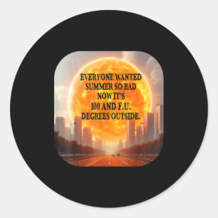 Everyone wanted summer hot weather heatwave funny classic round sticker
