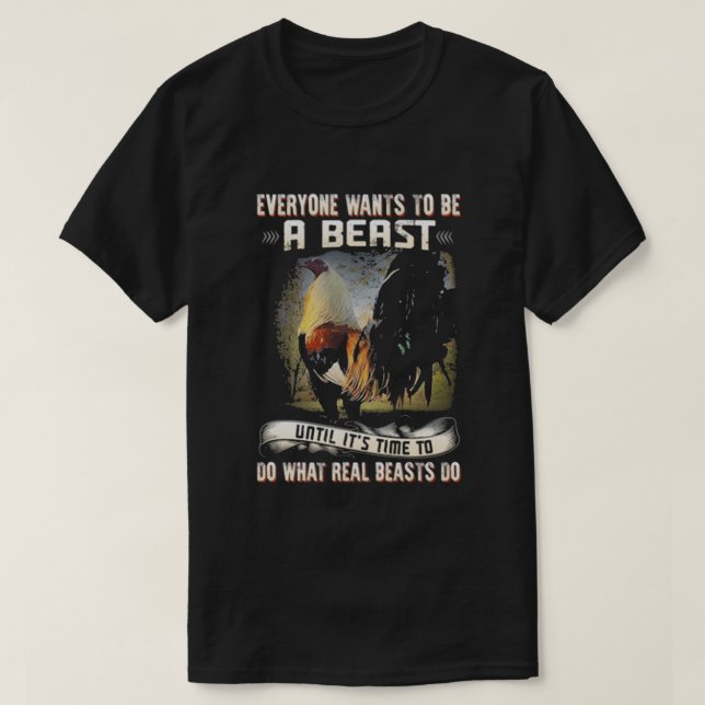 Everyone Wants To Be A Beast T-Shirt (Design Front)