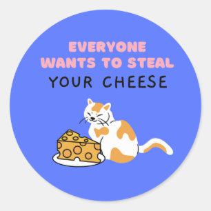 Everyone Wants To Steal Your Cheese Classic Round Sticker