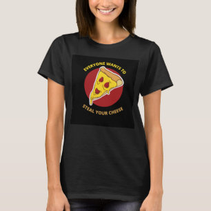 everyone wants to steal your cheese T-Shirt