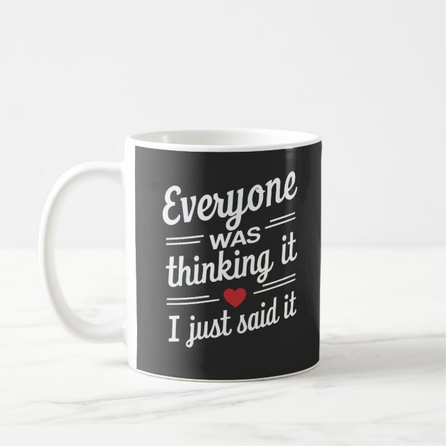 Everyone Was Thinking It I Just Said It Funny  Coffee Mug (Left)