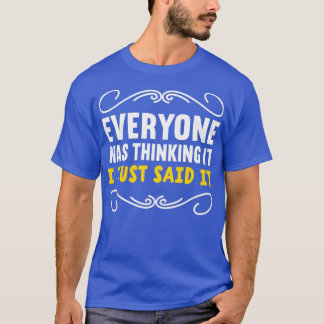 Everyone Was Thinking It I Just Said It Introvert  T-Shirt