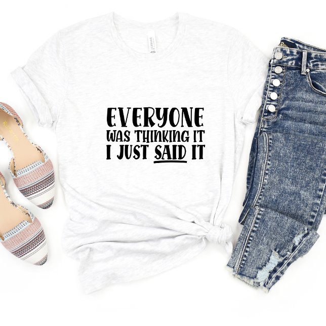 Everyone Was Thinking.. Sarcasm Funny Meme T-shirt (Creator Uploaded)
