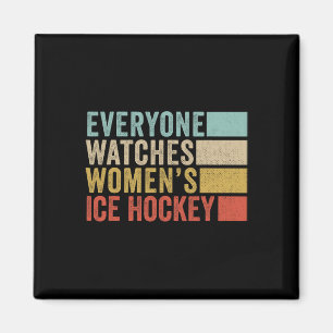 Everyone Watches Women's Ice Hockey Magnet