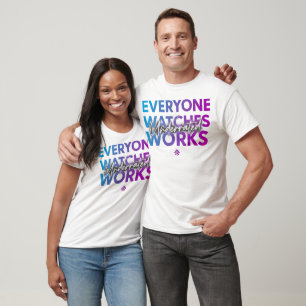 Everyone Watches Works T-Shirt