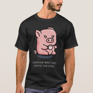 Everyone Who's Not Coffee Can Leave Barista Pig Fa T-Shirt