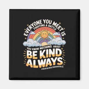 Everyone You Meet Is Fighting A Battle Mental Heal Magnet