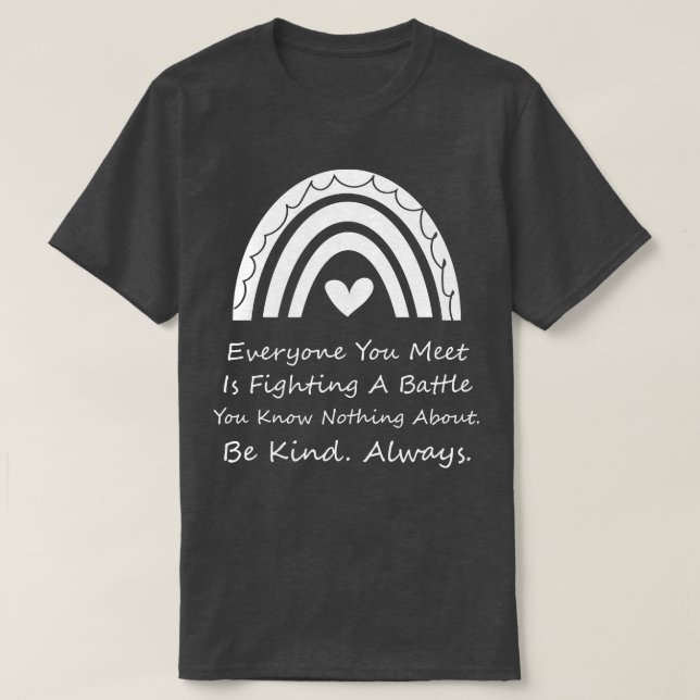 Everyone You Meet Is Fighting A Battle You Know No T-Shirt (Design Front)
