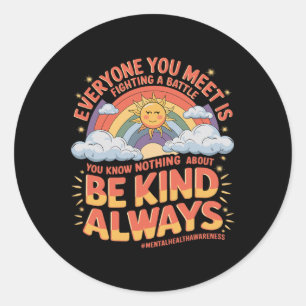 Everyone You Meet Is Fighting A Byttle Mental Heal Classic Round Sticker