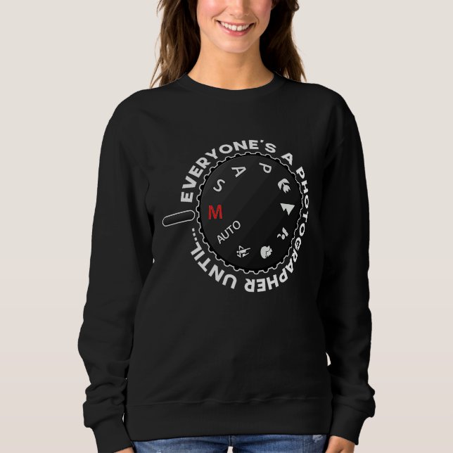 Everyones A Photographer Until Auto Manual Camera Sweatshirt (Front)