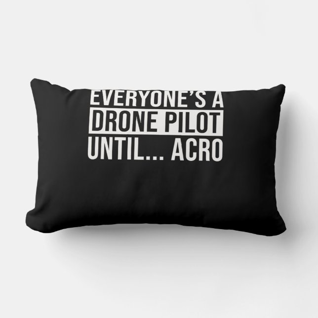 Everyones Drone Pilot Until Acro Funny Quadcopter Lumbar Cushion (Front)