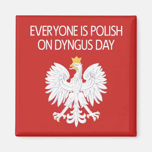 Everyone's Polish On Dyngus Day Magnet (Front)