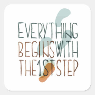 Everything Begins With The First Step Square Sticker