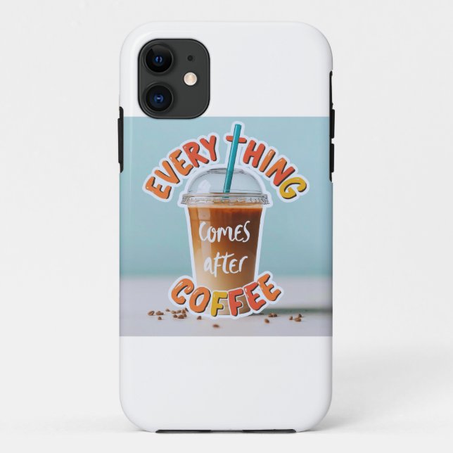 Everything Comes After Coffee Case-Mate iPhone Case (Back)