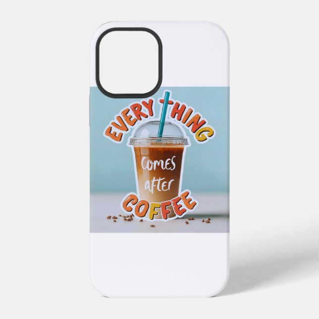 Everything Comes After Coffee iPhone Case (Back)