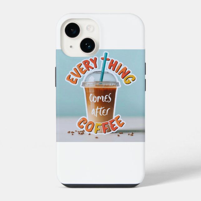 Everything Comes After Coffee iPhone Case (Back)