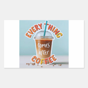 Everything Comes After Coffee Rectangular Sticker