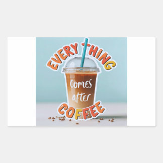 Everything Comes After Coffee Rectangular Sticker