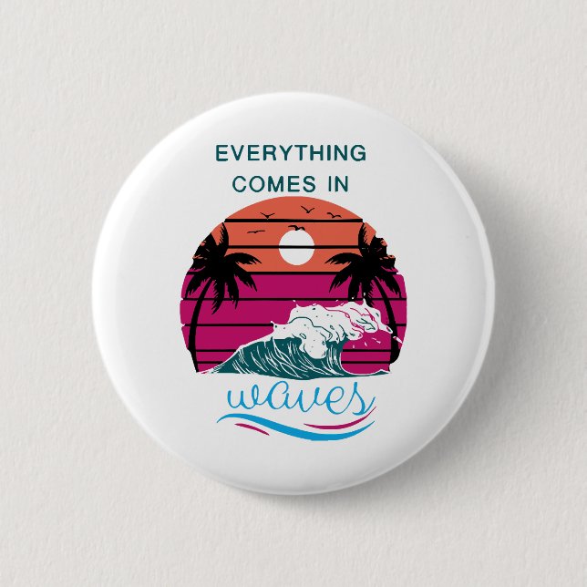 Everything Comes in Waves 6 Cm Round Badge (Front)
