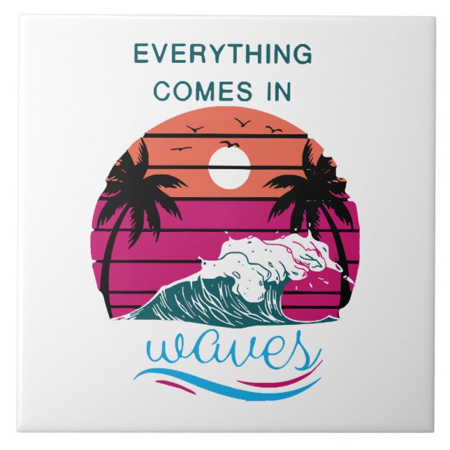 Everything Comes in Waves Ceramic Tile (Front)